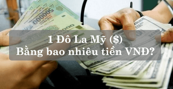 1 USD bằng bao nhiêu tiền Việt Nam