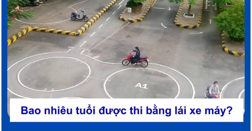 Bao nhiêu tuổi được thi bằng lái xe máy